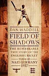 Field of Shadows : The English Cricket Tour of Nazi Germany 1937 (Hardcover)
