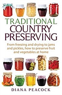 Traditional Country Preserving : From freezing and drying to jams and pickles, how to preserve fruit and vegetables at home (Paperback)