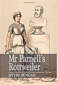 Mr. Parnells Rottweiler: Censorship and the United Ireland Newspaper, 1881-1891 (Paperback)