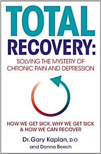 Total Recovery : Solving the Mystery of Chronic Pain and Depression (Paperback)