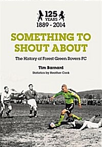 Something to Shout About : The History of Forest Green Rovers FC (Paperback)