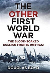 The Other First World War : The Blood-Soaked Russian Fronts 1914-1922 (Hardcover)