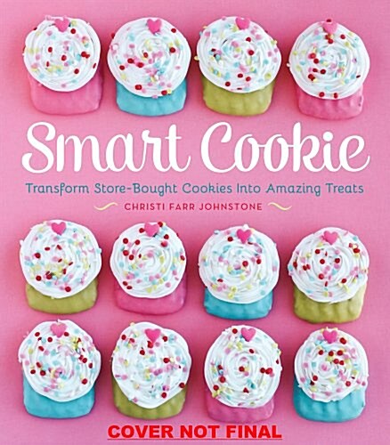 Smart Cookie: Transform Store-Bought Cookies Into Amazing Treats (Paperback)