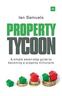 Property Tycoon : A Simple Seven Step Guide to Becoming a Property Millionaire (Paperback)