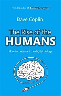 The Rise of the Humans : How to Outsmart the Digital Deluge (Paperback)