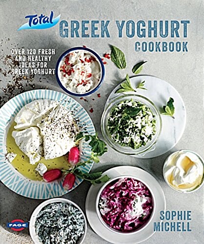 Total Greek Yoghurt Cookbook: Over 120 fresh and healthy ideas for Greekyoghurt (Hardcover)
