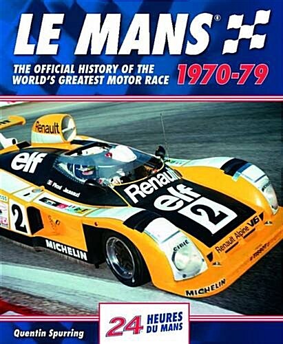 Le Mans : The Official History of the Worlds Greatest Motor Race, 1970-79 (Hardcover)