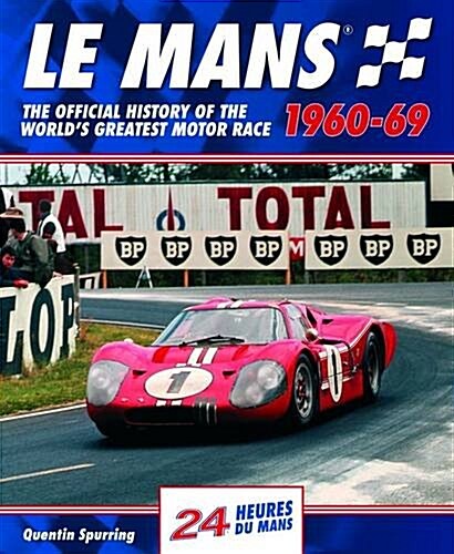 Le Mans : The Official History of the Worlds Greatest Motor Race, 1960-69 (Hardcover)