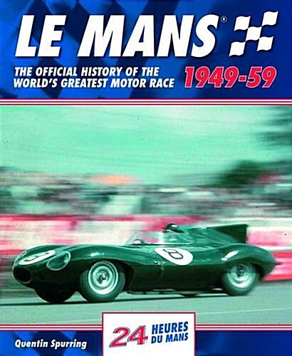 Mans : The Official History of the Worlds Greatest Motor Race, 1949-59 (Hardcover)