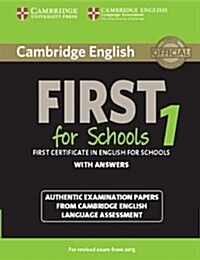 Cambridge English First 1 for Schools for Revised Exam from 2015 Students Book with Answers : Authentic Examination Papers from Cambridge English Lan (Paperback)