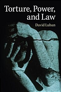 Torture, Power, and Law (Paperback)