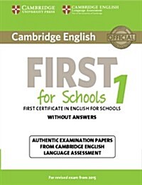 Cambridge English First for Schools 1 for Revised Exam from 2015 Students Book without Answers : Authentic Examination Papers from Cambridge English  (Paperback)