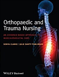 Orthopaedic and Trauma Nursing - An Evidence-Based Approach to Musculoskeletal Care (Paperback)