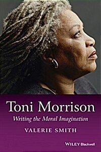 Toni Morrison : Writing the Moral Imagination (Paperback)