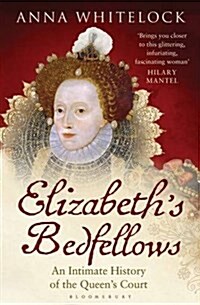 Elizabeths Bedfellows : An Intimate History of the Queens Court (Paperback)