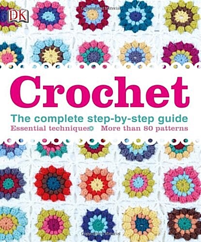 Crochet : The Complete Step-by-Step Guide (Hardcover)
