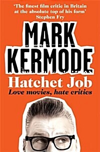 Hatchet Job : Love Movies, Hate Critics (Paperback)