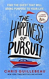 The Happiness of Pursuit : Find the Quest That Will Bring Purpose to Your Life (Paperback)