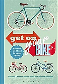 Get on Your Bike! : Stay Safe, Get Fit and be Happy Cycling (Paperback)