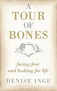 A Tour of Bones : Facing Fear and Looking for Life (Hardcover)