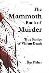 The Mammoth Book of Murder: True Stories of Violent Death (Paperback)