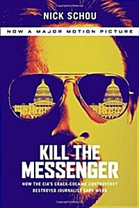 Kill the Messenger (Movie Tie-In Edition): How the Cias Crack-Cocaine Controversy Destroyed Journalist Gary Webb (Paperback)