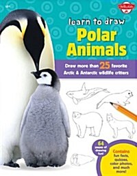 Learn to Draw Polar Animals: Draw More Than 25 Favorite Arctic and Antarctic Wildlife Critters (Paperback)