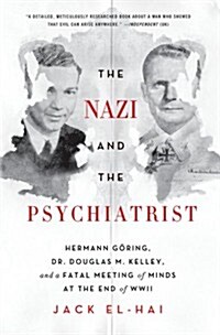 The Nazi and the Psychiatrist: Hermann G?ing, Dr. Douglas M. Kelley, and a Fatal Meeting of Minds at the End of WWII (Paperback)