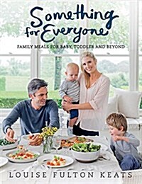 Something for Everyone: Family Meals for Baby, Toddler and Beyond (Paperback)