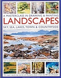 A Masterclass in Drawing & Painting Landscapes : Sky, Sea, Lakes, Town & Countryside (Paperback)