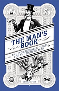 The Mans Book : The Indispensable Guide for the Modern Man (Paperback)