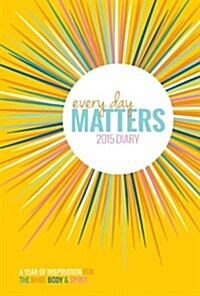 Every Day Matters 2015 Diary: A Year of Inspiration for the Mind Body & Spirit (Diary)