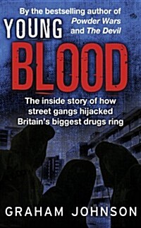 Young Blood : The Inside Story of How Street Gangs Hijacked Britains Biggest Drugs Cartel (Paperback)