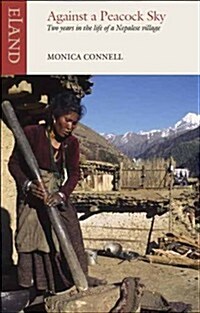 Against a Peacock Sky : Two Years in the Life of a Nepalese Village (Paperback)