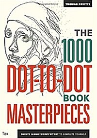 The 1000 Dot-to-Dot Book: Masterpieces : Twenty Iconic Works of Art to Complete Yourself (Paperback)