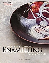 Beginners Guide to Enamelling : (Re-Issue) (Paperback)