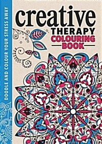Creative Therapy : An Anti-Stress Colouring Book (Hardcover)