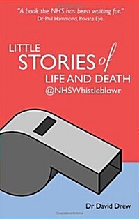 Little Stories of Life and Death @NHSwhistleblowr (Paperback)