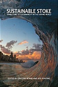 Sustainable Stoke : Transitions to Sustainability in the Surfing World (Paperback)