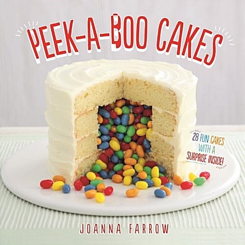 Peek-a-boo Cakes : 28 Fun Cakes With A Surprise Inside! (Hardcover)