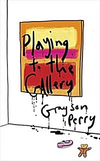 Playing to the Gallery : Helping Contemporary Art in its Struggle to be Understood (Hardcover)