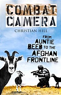 Combat Camera : From Auntie Beeb to the Afghan Frontline (Paperback)