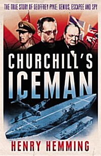 Churchills Iceman : The True Story of Geoffrey Pyke: Genius, Fugitive, Spy (Hardcover)