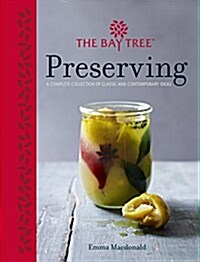 Bay Tree Preserving : A Complete Collection of Classic and Contemporary Ideas (Hardcover, New ed)