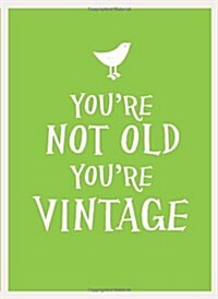 Youre Not Old, Youre Vintage (Hardcover)