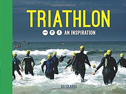 Triathlon : Swim, Bike, Run - An Inspiration (Hardcover)