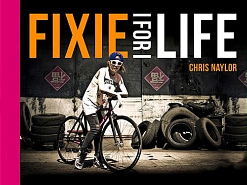 Fixie for Life : Urban Fixed-Gear Style and Culture (Hardcover)