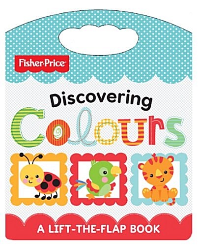 Fisher Price Discovering Colours: Lift and Learn (Board Book)