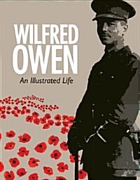 Wilfred Owen : An Illustrated Life (Hardcover)