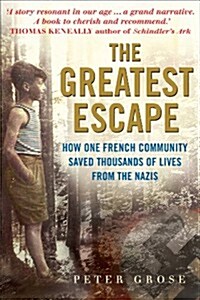 The Greatest Escape : How One French Community Saved Thousands of Lives from the Nazis (Hardcover)